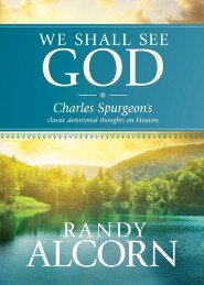 We Shall See God: Charles Spurgeon's Classic Devotional Thoughts on Heaven