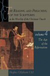 The Reading and Preaching of the Scriptures in the Worship of the Christian Church, Volume 4: The Age of the Reformation