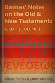 Barnes’ Notes: Isaiah, vol. 1