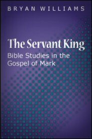 The Servant King: Bible Studies in the Gospel of Mark