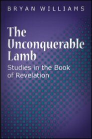 The Unconquerable Lamb: Studies in the Book of Revelation