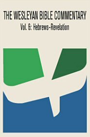 Wesleyan Bible Commentary, Vol. 6: Hebrews–Revelation