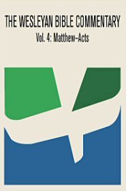 Wesleyan Bible Commentary, Vol. 4: Matthew–Acts