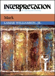 Interpretation: A Bible Commentary for Teaching and Preaching Mark