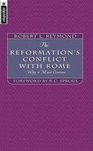 The Reformation’s Conflict with Rome: Why it Must Continue