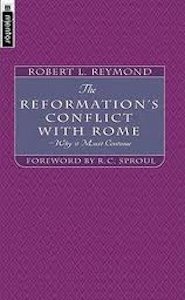 The Reformation’s Conflict with Rome: Why it Must Continue