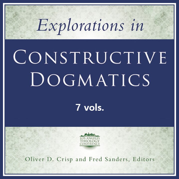 Explorations in Constructive Dogmatics: The Los Angeles Theology Conference Collection (7 vols.)