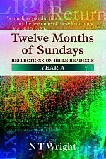 Twelve Months of Sundays: Reflections on Bible Readings, Year A