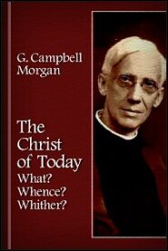 The Christ of Today: What? Whence? Whither?