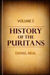 History of the Puritans; or, Protestant Nonconformists: vol. 5