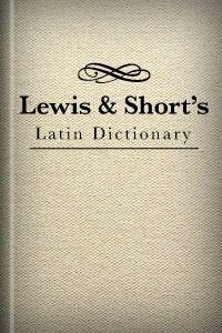 Lewis and Short's Latin Dictionary