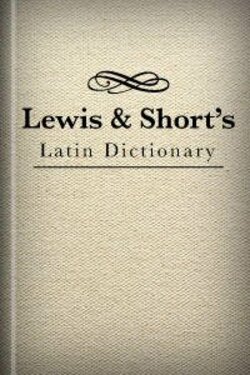 A  Latin Dictionary /Lewis and Short