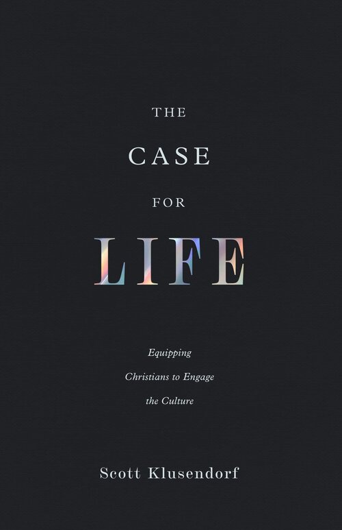 The Case for Life: Equipping Christians to Engage the Culture, 2nd ed.
