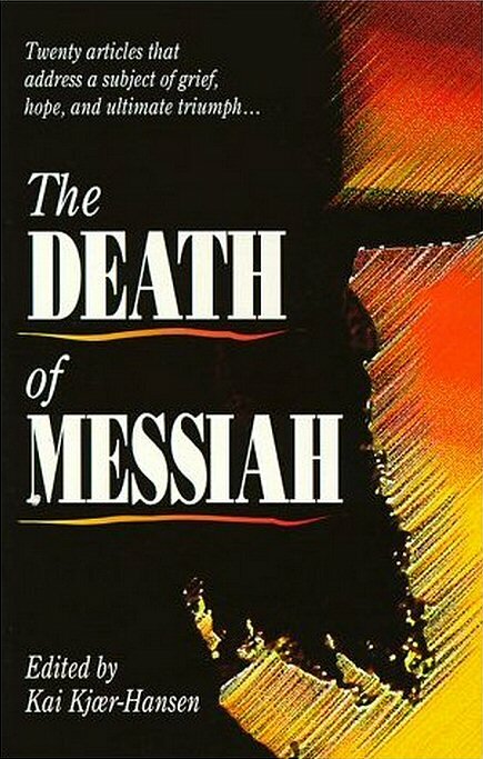 The Death of Messiah: Twenty Articles That Address a Subject of Grief, Hope, and Ultimate Triumph