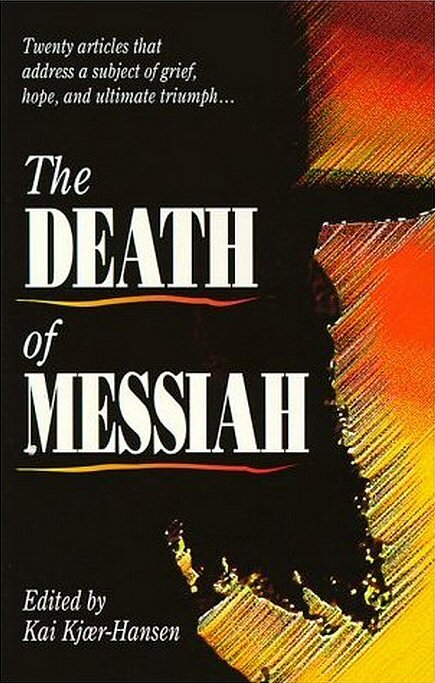 The Death of Messiah: Twenty Articles That Address a Subject of Grief, Hope, and Ultimate Triumph