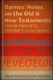 Barnes' Notes: Minor Prophets, vol. 1: Hosea to Jonah