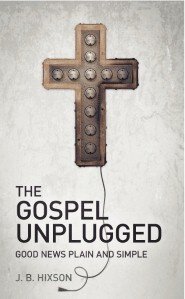 The Gospel Unplugged: Good News Plain and Simple
