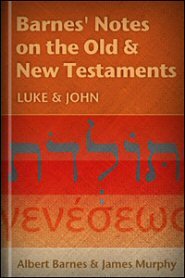 Barnes' Notes: Luke and John