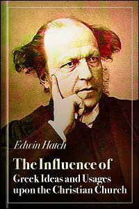 The Influence of Greek Ideas and Usages upon the Christian Church