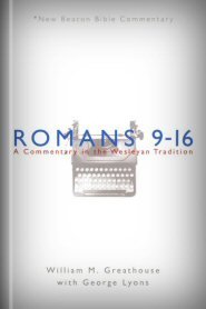 Romans 9–16: A Commentary in the Wesleyan Tradition