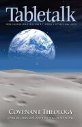 Tabletalk Magazine, October 2006: Covenant Theology