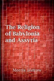 The Religion of Babylonia and Assyria