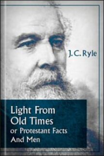 Light From Old Times: or Protestant Facts And Men