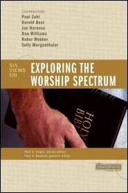 Six Views on Exploring the Worship Spectrum (Counterpoints)