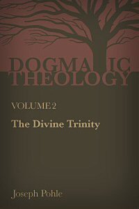 The Divine Trinity: A Dogmatic Treatise