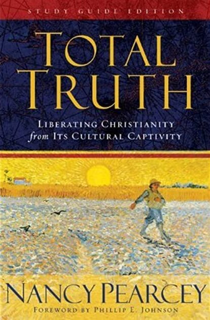 Total Truth: Liberating Christianity from Its Cultural Captivity