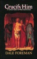 Crucify Him: A Lawyer Looks at the Trial of Jesus