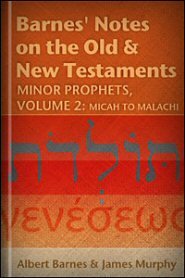 Barnes' Notes: Minor Prophets, vol. 2: Micah to Malachi