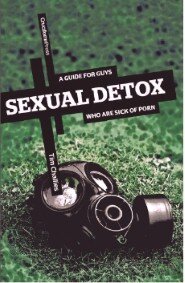Sexual Detox: A Guide for Guys Who Are Sick of Porn