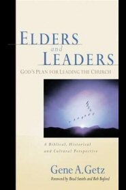 Elders and Leaders: God’s Plan for Leading the Church, A Biblical, Historical, and Cultural Perspective