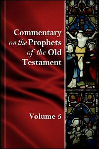 Commentary on the Prophets of the Old Testament, vol. 5