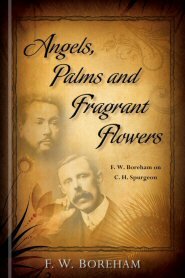 Angels, Palms and Fragrant Flowers: F. W. Boreham on C. H. Spurgeon