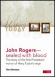 John Rogers—Sealed with Blood: The Story of the First Protestant Martyr of Mary Tudor’s Reign
