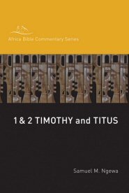 1, 2 Timothy and Titus (Africa Bible Commentary Series)
