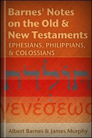 Barnes' Notes: Ephesians, Philippians, & Colossians