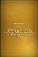 Dictionary of the Targumim, the Talmud Babli and Yerushalmi, and the Midrashic Literature