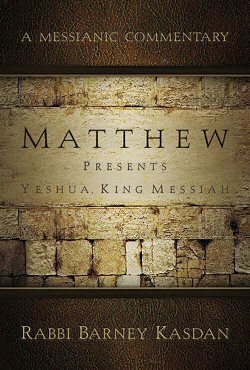 Matthew Presents Yeshua, King Messiah (A Messianic Commentary)