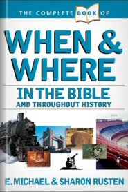 The Complete Book of When and Where: In the Bible and Throughout History