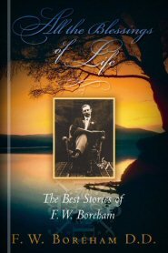 All the Blessings of Life: The Best Stories of F. W. Boreham, rev. ed.