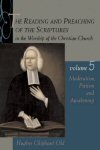 The Reading and Preaching of the Scriptures in the Worship of the Christian Church, Volume 5: Moderatism, Pietism, and Awakening