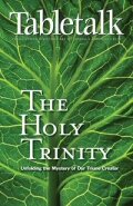 Tabletalk Magazine, April 2006: The Holy Trinity