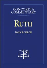 Ruth: A Theological Exposition of Sacred Scripture (Concordia Commentary | CC)