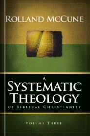 A Systematic Theology of Biblical Christianity, vol. 3