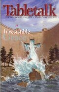 Tabletalk Magazine, June 2002: Irresistable Grace