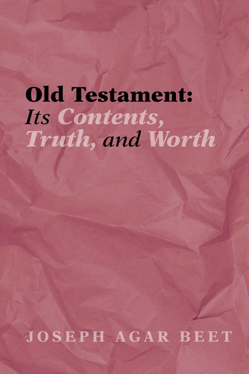 Old Testament: Its Contents, Truth, and Worth