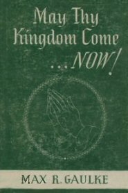 May Thy Kingdom Come . . . Now!